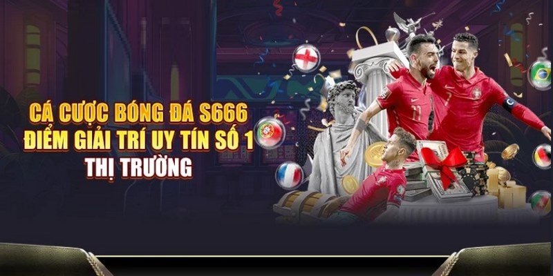 Cá cược bóng đá S666 nghĩa là gì?