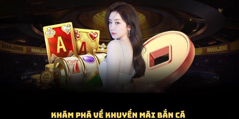 Tìm hiểu về khuyến mãi bắn cá là gì