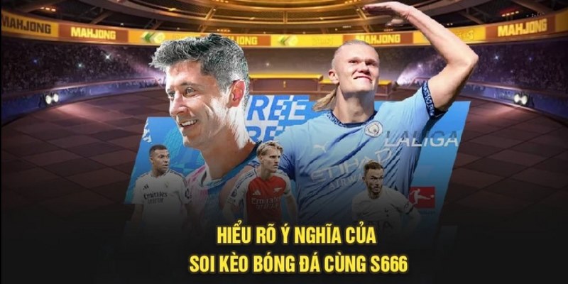 Soi kèo bóng đá S666 không thể bỏ qua khi cá cược