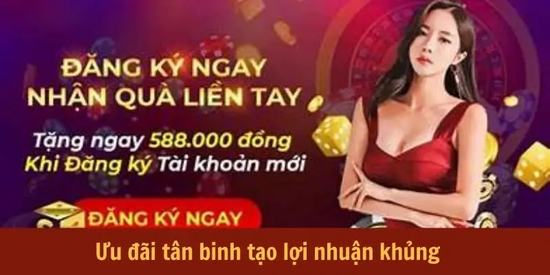 Ưu đãi tân binh tạo lợi nhuận khủng