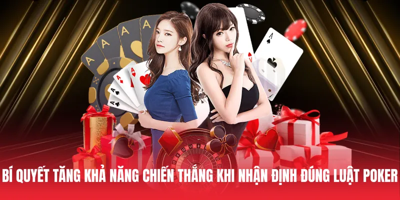 Bí quyết tăng khả năng chiến thắng khi nhận định đúng luật Poker